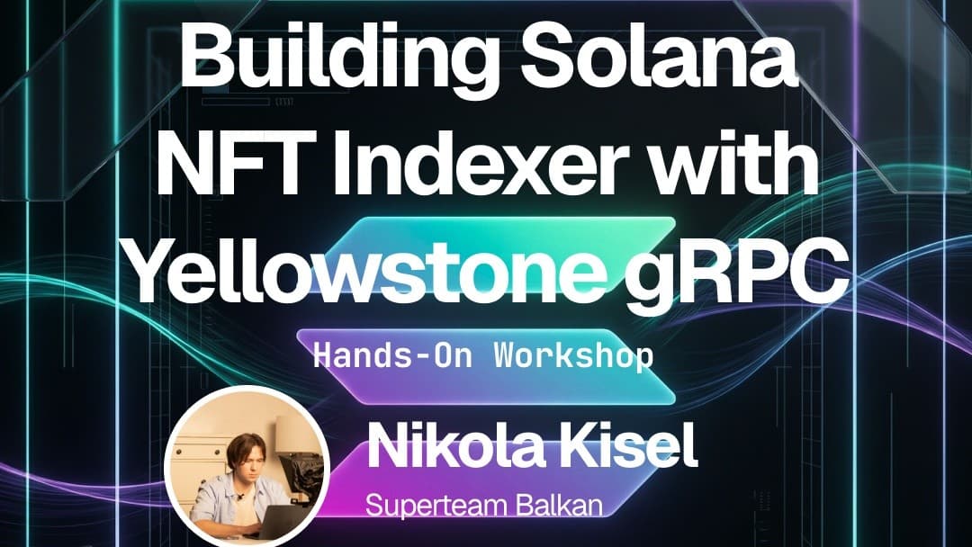 Building Solana NFT Indexer with Yellowstone gRPC: Hands-On Workshop